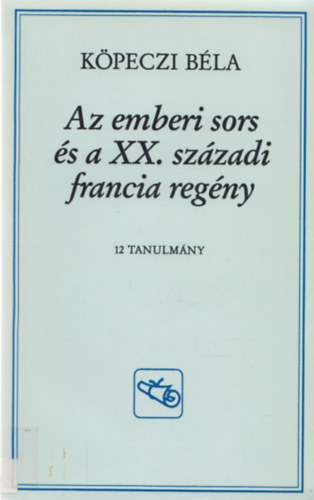 K�peczi B�la - Az emberi sors �s a XX. sz�zadi francia reg�ny