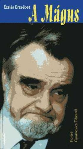 �zsai�s Erzs�bet - A m�gus (Portr� Gyurkovics Tiborr�l)