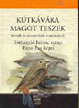 Tóthárpád Ferenc - Kútkávára magot teszek