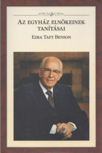 Az egyház elnökeinek tanításai - Ezra Taft Benson