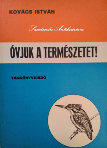 Szedleczky Rudolf  Kovcs Istvn (graf.), Dr. Pnzes Antal (lektor), Simon Tibor (fotk) - vjuk a termszetet! - Termszetvdelmi Olvasknyv (Sajt kppel!)