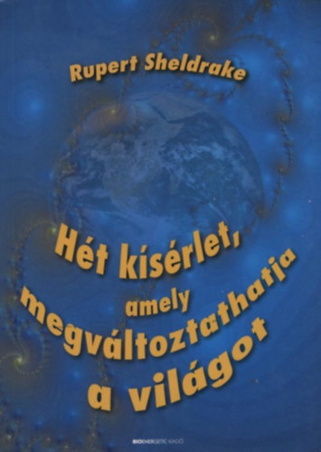 Rupert Sheldrake - Ht ksrlet, amely megvltoztathatja a vilgot