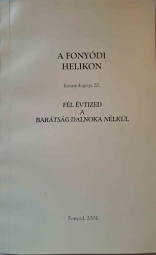 Simon Ott (szerk.) - A Fonydi Helikon kisantolgija 20. Fl vtized a bartsg dalnoka nlkl