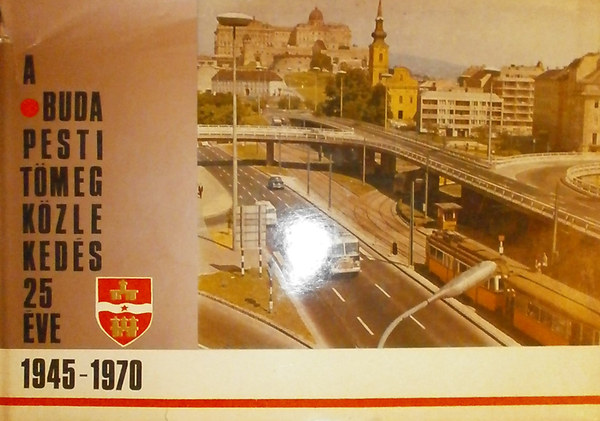 nincs megadva - A budapesti t�megk�zleked�s 25 �ve 1945-1970