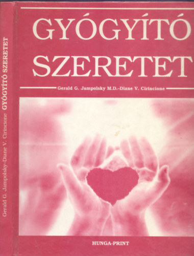 Gerald G. Jampolsky . Diane V. Cirincione - Gy�gy�t� szeretet (Teremts pozit�v kapcsolatot - A csodat�tel tanfolyama)