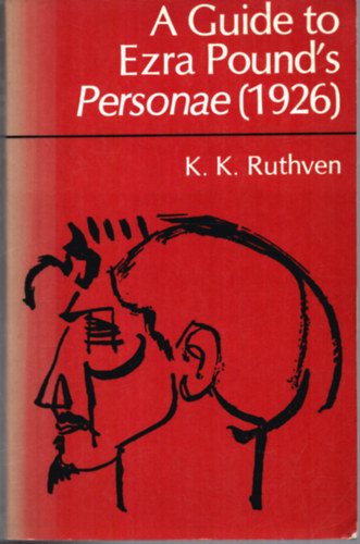 K. K. Ruthven - A guide to Ezra Pound's personae (1926)