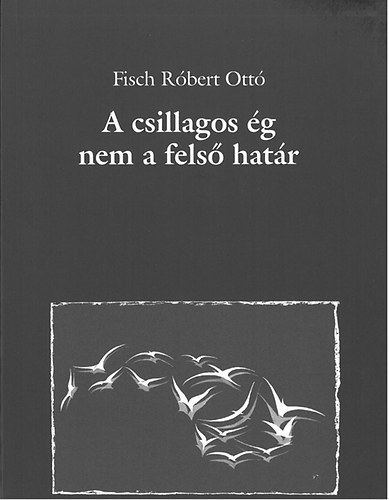 Fisch Rbert Ott - A csillagos g nem a fels hatr