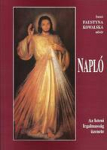 Faustyna Kowalska - Napl - Az isteni irgalmassg zenete