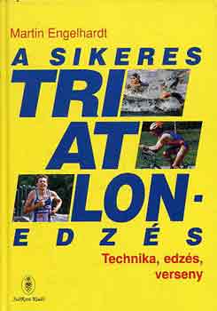 M. Engelhardt - A sikeres triatlon-edzs - Technika, edzs, verseny