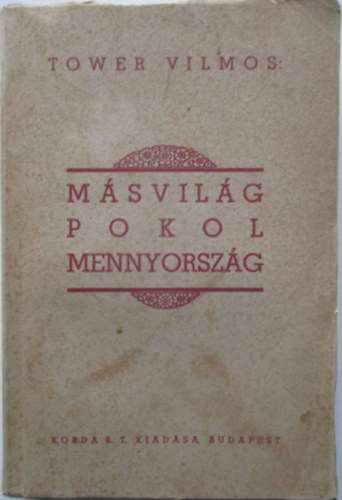 Tower Vilmos - M�svil�g, pokol, mennyorsz�g