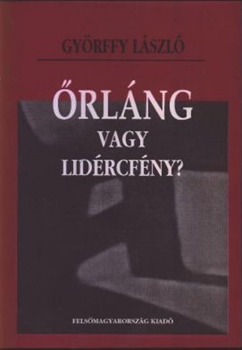 Győrffy László - Őrláng vagy lidércfény?