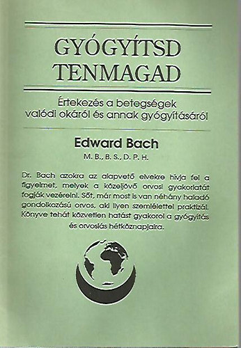 Edward Bach - Gygytsd tenmagad - rtekezs a betegsgek valdi okrl s annak gygytsrl