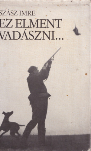 Sz�sz Imre - Az elment vad�szni...