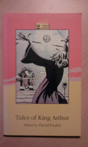 Steve Worthington  David Foulds (illus.) - Tales of King Arthur (Oxford Progressive English Readers 2)