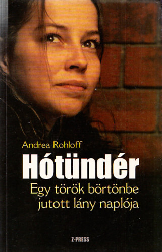 Andrea Rohloff - Hótündér (Egy török börtönbe jutott lány naplója)