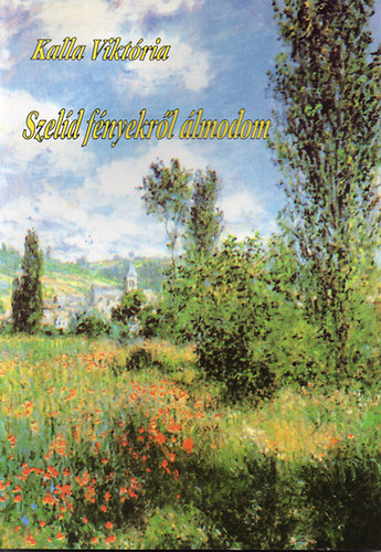 Kalla Vikt�ria - Szel�d f�nyekr�l �lmodom