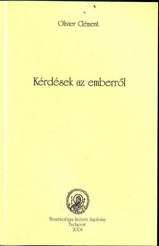 Olivier Clément - Kérdések az emberről