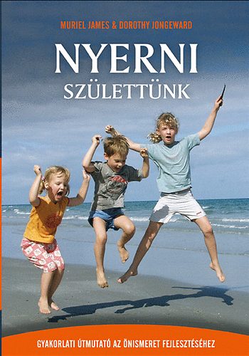 Dorothy Jongeward Muriel James - Nyerni sz�lett�nk - Gyakorlati �tmutat� az �nismeret fejleszt�s�hez