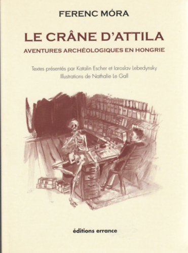 Ferenc Mra - Le Crane D'Attila - aventures archologiques en hongrie (Rgszeti kalandok Magyarorszgon- Francia nyelv)