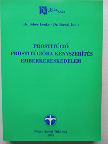 Dr. Feh�r Lenke; dr. Forrai Judit - Prostit�ci� - prostit�ci�ra k�nyszer�t�s - emberkereskedelem