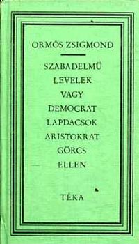 Orms Zsigmond - Szabadelm levelek vagy democrat lapdacsok aristocrat grcs ellen