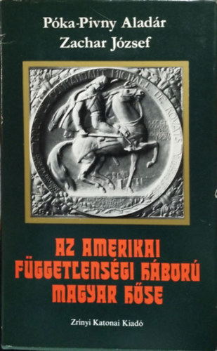 Pka-Pivny Aladr; Zachar Jzsef - Az amerikai fggetlensgi hbor magyar hse - Kovts Mihly ezredes lete (1724-1779)