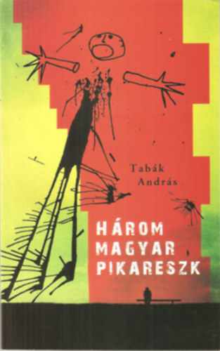 Tabák András - Három magyar pikareszk