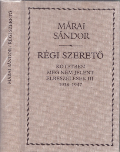 Márai Sándor - A régi szerető (Kötetben meg nem jelent elbeszélések III. 1938-1947)
