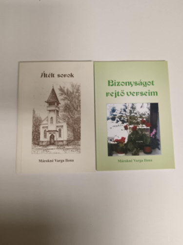 Márokiné Varga Ilona - Átélt sorok+Bizonyságot rejtő verseim