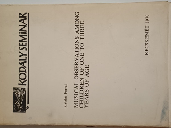 Katalin Forrai - Musical Observations among Children of one to three years of age (Kod�ly Seminar)