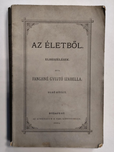 Fanghn� Gyujt� Izabella - Az �letb�l. Elbesz�l�sek I-II.