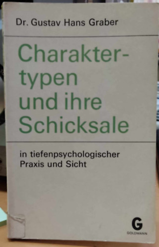 Gustav Hans Graber - Charaktertypen und ihre Schicksale in tiefenpsychologischer Praxis und Sicht (Goldmanns Gelbe Taschenbcher Band 2786)