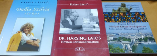 Kaiser Lszl - 3 db Kaiser Lszl: Dallos Szilvia titkai + Dr. Hrsing Lajos: Hivatsa szinkrondramaturg + Mtys kirly Budapesten