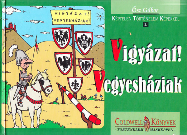 Ősz Gábor - Vigyázat! Vegyesháziak! (Képtelen történelem képekkel 2.)