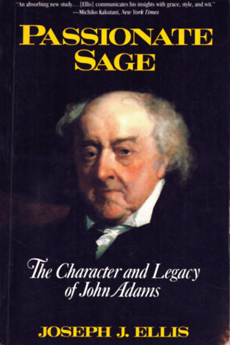 Joseph J. Ellis - Passionate sage - The Character and Legacy of John Adams