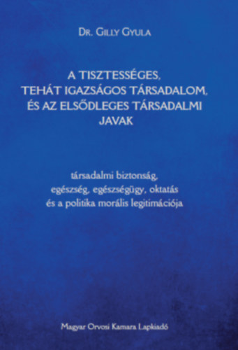 Dr. Gilly Gyula - Az tisztessges, teht igazsgos trsadalom, s az elsdleges trsadalmi javak