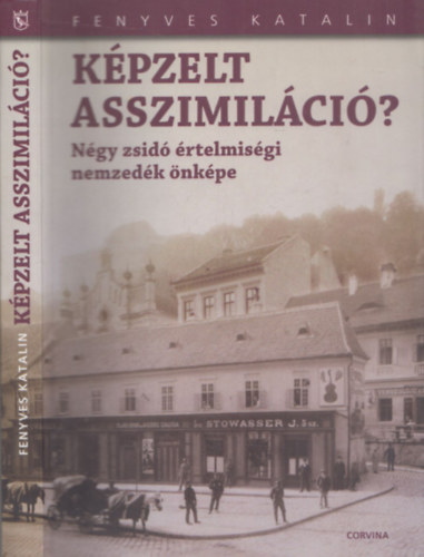 Fenyves Katalin - Kpzelt asszimilci? - Ngy zsid rtelmisgi nemzedk nkpe (dediklt)