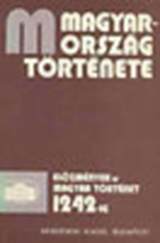 Bóna István, Gábori Miklós... Bartha Antal - Magyarország története - előzmények és magyar történet 1242-ig I-II.