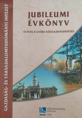Dr. Farkas Szilveszter - Jubileumi �vk�nyv - 15 �ves a gy�ri k�zgazd�szk�pz�s