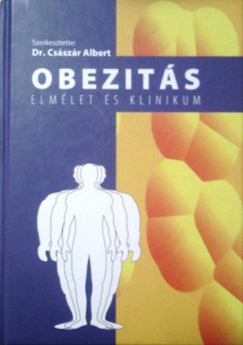 Csszr Albert  (szerk.) - Obezits Elmlet s klinikum