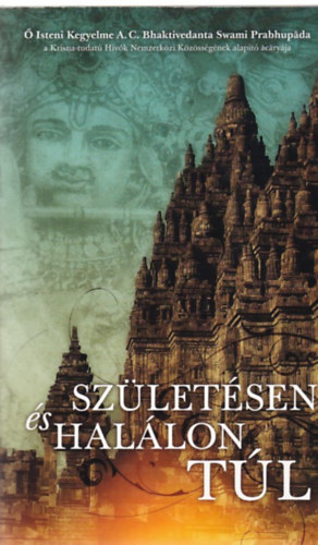 A. C. Bhaktivedanta Swami Prabhupada - A sz�let�sen �s hal�lon t�l