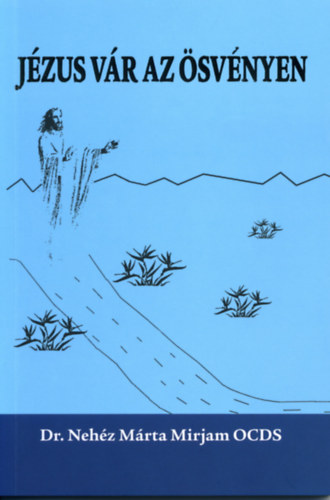 dr. Nehéz Márta Mirjam - Jézus vár az ösvényen