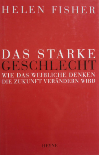 Helen Fisher - Das starke Geschlecht - Wie das weibliche Denken die Zukunft verndern wird