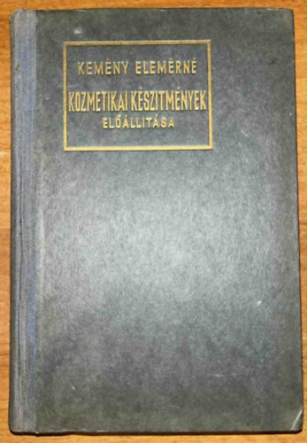 Kemény Elemérné Bródy Mária - Kozmetikai készítmények előállítása