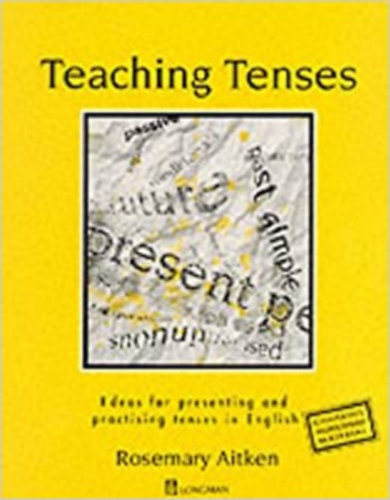 Rosemary Aitken - Teaching Tenses - Ideas for presenting and practising tenses in English