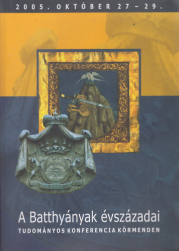 Dr. Nagy Zolt�n - A Batthy�nyak �vsz�zada (Tudom�nyos konferencia K�rmenden 2005. okt�ber 27-29.)