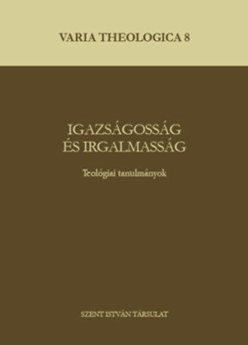 Puskás Attila - Perendy László - Hoványi Márton (szerk.) - Igazságosság és irgalmasság - Teológiai tanulmányok