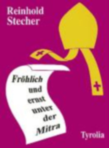 Reinhold Stecher - Fr�hlich und ernst unter der Mitra