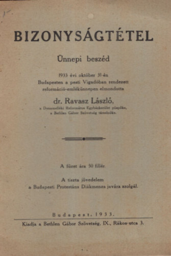 Dr. Ravasz Lszl - Bizonysgttel - nnepi beszd 1933. vi oktber 31-n Budapesten a Pesti Vigadban rendezett reformci-emlknnepen elmondotta dr. Ravasz Lszl