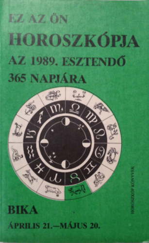 Ez az n horoszkpja az 1989. esztend 365 napjra. Bika - prilis 21.-mjus 20.